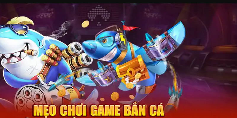 mẹo chơi game bắn cá tài lộc