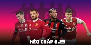 kèo chấp 0.25