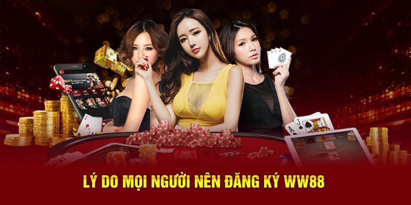Lý do mọi người nên đăng ký WW88