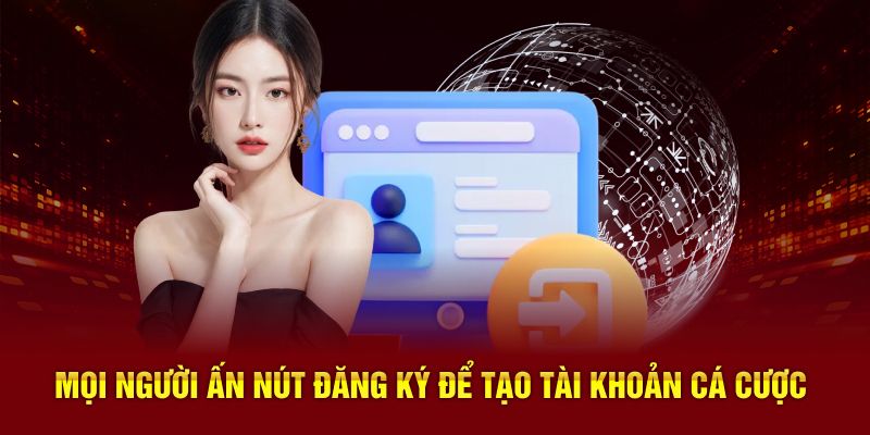 Mọi người ấn nút đăng ký để tạo tài khoản cá cược