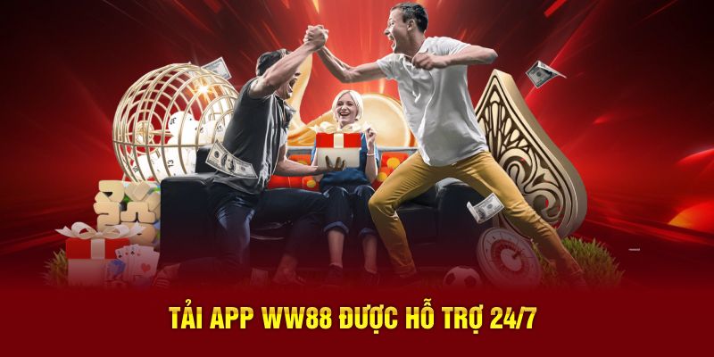 Tải app ww88 được hỗ trợ 24/7